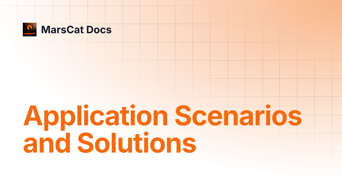 Application Scenarios and Solutions | MarsCat Docs
